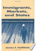 Immigrants, markets, and states : the political economy of postwar Europe / James F. Hollifield..
