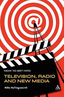 How to get into television, radio and new media / Mike Hollingsworth with Kimberley Stewart-Mole.
