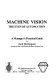 Machine vision : the eyes of automation : a manager's practical guide / by Jack Hollingum (in association with British Robotic Systems).