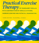 Practical exercise therapy / Margaret Hollis with contributions by Sheila S. Kitchen, Barbara Sanford, Patricia J. Waddington.