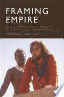 Framing empire postcolonial adaptations of Victorian literature in Hollywood / Jerod Ra'Del Hollyfield.