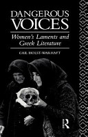 Dangerous voices : women's laments and Greek literature / Gail Holst-Warhaft.