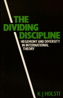 The dividing discipline : hegemony and diversity in international theory / K.J. Holsti.