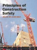 Principles of construction safety / Allan St. John Holt ; foreword by Sir Frank Lampl.