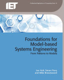 Foundations for model-based systems engineering : from patterns to models / Jon Holt, Simon Perry and Mike Brownsword.