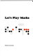 Let's play maths / (by) Michael Holt and Zoltan Dienes.