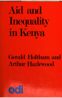 Aid and inequality in Kenya : British development assistance to Kenya / (by) Gerald Holtham and Arthur Hazlewood.