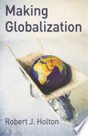 Making globalization Robert J. Holton.