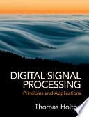 Digital signal processing : principles and applications / Thomas Holton.