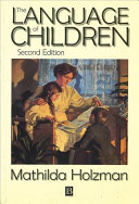 The language of children : evolution and development of secondary consciousness and language / Mathilda Holzman.