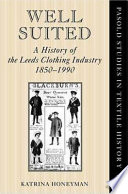 Well suited : a history of the Leeds clothing industry, 1850-1990 / Katrina Honeyman.