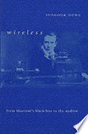 Wireless : from Marconi's black-box to the audion / Sungook Hong.