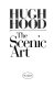 The scenic art / Hugh Hood.