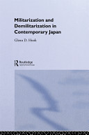 Militarization and demilitarization in contemporary Japan / Glenn D. Hook.