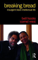Breaking bread : insurgent Black intellectual life / bell hooks and Cornel West.