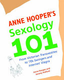 Anne Hooper's sexology 101 : from Victorian transvestites to '70s swingers and Internet Viagra / Anne Hooper and Jeremy Holford.