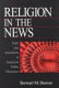 Religion in the news : faith and journalism in American public discourse.