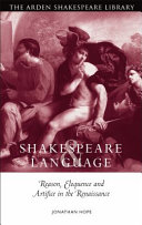 Shakespeare and language reason, eloquence and artifice in the Renaissance / Jonathan Hope.