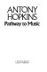 Pathway to music / Antony Hopkins.