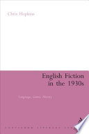 English fiction in the 1930s : language, genre, history / Chris Hopkins.