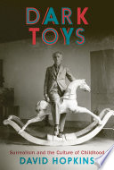 Dark toys : surrealism and the culture of childhood / David Hopkins.
