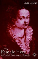 The female hero in English Renaissance tragedy / Lisa Hopkins.