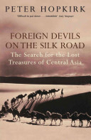 Foreign devils on the Silk Road : the search for the lost cities and treasures of Chinese Central Asia / Peter Hopkirk.