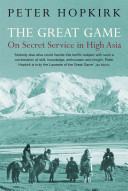 The great game : on secret service in high Asia / Peter Hopkirk.