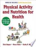 Physical activity and nutrition for health / Chris Hopper, Bruce Fisher, Kathy D. Munoz.