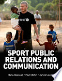 Sport public relations and communication / Maria Hopwood, Paul Kitchin, James Skinner.