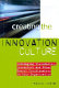Creating the innovation culture : leveraging visionaries, dissenters and other useful troublemakers in your organization / Frances Horibe.