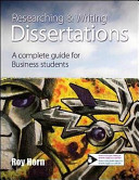 Researching and writing dissertations : a complete guide for business and management students / Roy Horn.