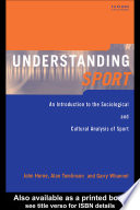 Understanding sport : an introduction to the sociological and cultural analysis of sport / John Horne, Alan Tomlinson, Garry Whannel.