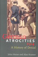 German atrocities, 1914 : a history of denial / John Horne and Alan Kramer.