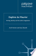 Daphne du Maurier writing, identity and the gothic imagination / Avril Horner, Sue Zlosnik.