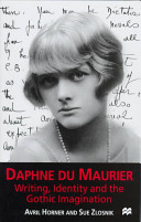 Daphne du Maurier : writing, identity and the Gothic imagination / Avril Horner and Sue Zlosnik.