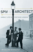 The spiv and the architect : unruly life in postwar London / Richard Hornsey.