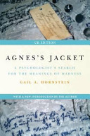 Agnes's jacket : a psychologist's search for the meanings of madness / Gail A. Hornstein.