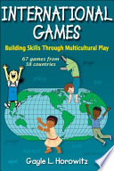 International games : building skills through multicultural play / Gayle L. Horowitz.