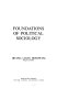 Foundations of political sociology / (by) Irving Louis Horowitz.