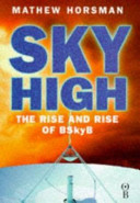 Sky high : the inside story of BSkyB / Mathew Horsman.