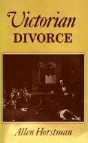 Victorian divorce / Allen Horstman.
