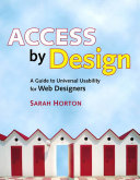 Access by design : a guide to universal usability for Web designers / Sarah Horton.