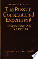 The Russian constitutional experiment : Government and Duma, 1907-1914 / (by) Geoffrey A. Hosking.