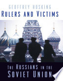 Rulers and victims : the Russians in the Soviet Union / Geoffrey Hosking.