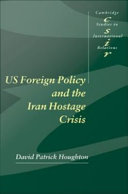 US foreign policy and the Iran hostage crisis David Patrick Houghton.