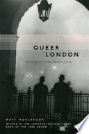 Queer London : perils and pleasures in the sexual metropolis, 1918-1957 / Matt Houlbrook.