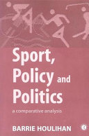 Sport, policy and politics a comparative analysis / Barrie Houlihan.