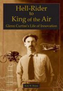 Hell-rider to king of the air Glenn Curtiss's life of innovation / Kirk W. House.
