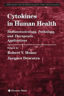 Cytokines in Human Health Immunotoxicology, Pathology, and Therapeutic Applications / edited by Robert V. House, Jacques Descotes.